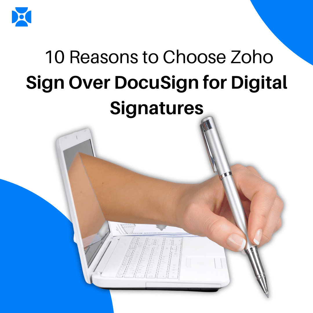 10 Reasons: Zoho Sign > DocuSign for Digital Signatures